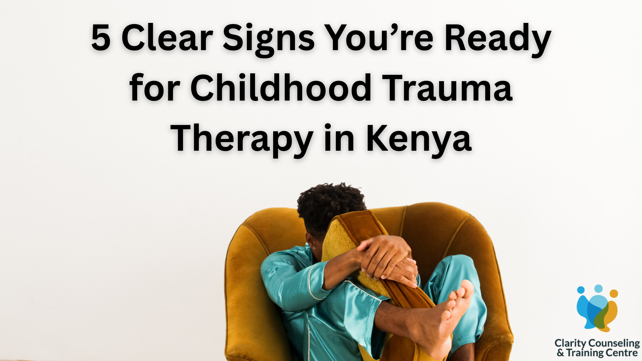 5 Clear Signs You’re Ready for Childhood Trauma Therapy in Kenya